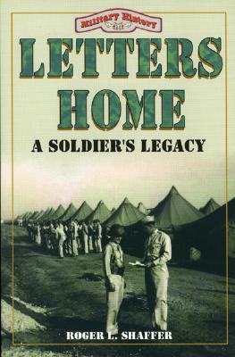 Letters Home: A Soldier's Legacy - Shaffer, Roger L, and Schaffer, Roger L