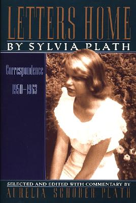 Letters Home: Correspondence 1950-1963 - Plath, Sylvia, and Plath, Aurelia Schober (Commentaries by)