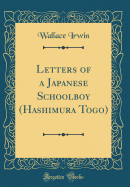 Letters of a Japanese Schoolboy (Hashimura Togo) (Classic Reprint)