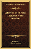 Letters of a Self-Made Diplomat to His President