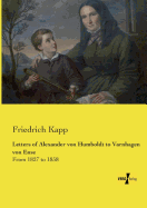 Letters of Alexander von Humboldt to Varnhagen von Ense: From 1827 to 1858