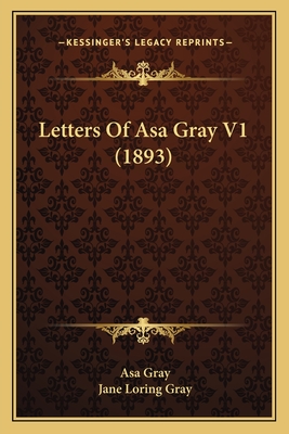 Letters of Asa Gray V1 (1893) - Gray, Asa, and Gray, Jane Loring (Editor)