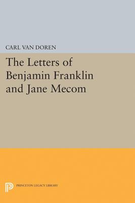 Letters of Benjamin Franklin and Jane Mecom - Van Doren, Carl (Editor)