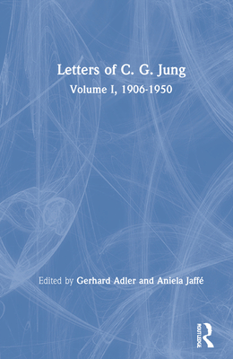 Letters of C. G. Jung: Volume I, 1906-1950 - Jung, C G, and Adler, Gerhard (Editor), and Jaff, Aniela (Editor)