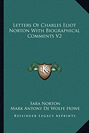 Letters Of Charles Eliot Norton With Biographical Comments V2