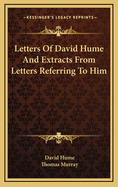 Letters of David Hume and Extracts from Letters Referring to Him