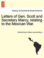 Letters of Gen. Scott and Secretary Marcy, Relating to the Mexican War.