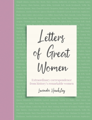 Letters of Great Women: Extraordinary correspondence from history's remarkable women - Hawksley, Lucinda