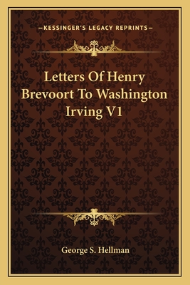 Letters Of Henry Brevoort To Washington Irving V1 - Hellman, George S