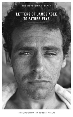 Letters of James Agee to Father Flye - Agee, James, and Phelps, Robert (Introduction by), and Flye, James Harold (Editor)