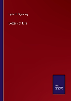 Letters of Life - Sigourney, Lydia H