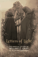 Letters of Light: The Magical Letters of William G. Gray to Alan Richardson