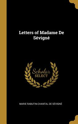 Letters of Madame de S?vign? - de S?vign?, Marie Rabutin-Chantal