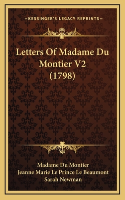 Letters of Madame Du Montier V2 (1798) - Du Montier, Madame, and Le Beaumont, Jeanne Marie Le Prince (Editor), and Newman, Sarah (Translated by)