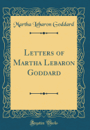 Letters of Martha Lebaron Goddard (Classic Reprint)