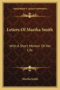Letters of Martha Smith: With a Short Memoir of Her Life