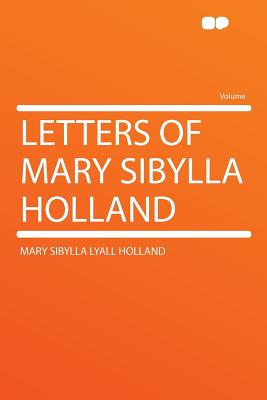 Letters of Mary Sibylla Holland - Holland, Mary Sibylla Lyall