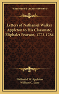 Letters of Nathaniel Walker Appleton to His Classmate, Eliphalet Pearson, 1773-1784