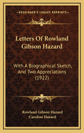 Letters of Rowland Gibson Hazard: With a Biographical Sketch, and Two Appreciations (1922)