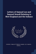 Letters of Samuel Lee and Samuel Sewall Relating to New England and the Indians