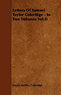 Letters of Samuel Taylor Coleridge - In Two Volumes Vol.II