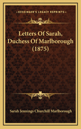 Letters Of Sarah, Duchess Of Marlborough (1875)