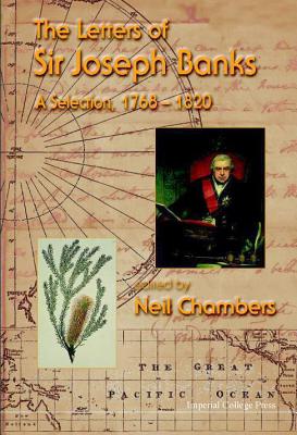 Letters of Sir Joseph Banks, The, a Selection, 1768-1820 - Chambers, Neil (Editor)