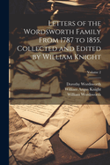 Letters of the Wordsworth Family from 1787 to 1855. Collected and Edited by William Knight; Volume 1