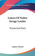 Letters Of Walter Savage Landor: Private And Public