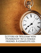 Letters of William Von Humboldt to a Female Friend. a Complete Ed. (Volume 2)