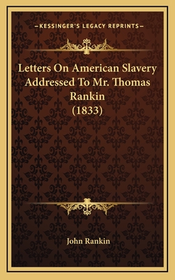 Letters on American Slavery Addressed to Mr. Thomas Rankin (1833) - Rankin, John