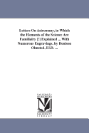 Letters on Astronomy, in Which the Elements of the Science Are Familialry [!] Explained ... with Numerous Engravings. by Denison Olmsted, LL.D. ...