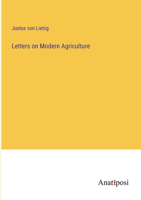 Letters on Modern Agriculture - Liebig, Justus Von