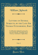Letters on Several Subjects, by the Late Sir Thomas Fitzosborne, Bart, Vol. 2: To Which Is Added (Translated by the Same Hand), a Dialogue Upon Oratory, Attributed to Quinctilian (Classic Reprint)