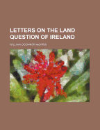 Letters on the Land Question of Ireland