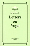Letters on Yoga, Vol. I - Aurobindo, Sri