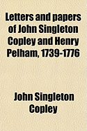 Letters & Papers of John Singleton Copley and Henry Pelham, 1739-1776 (Volume 71)