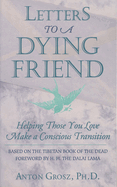 Letters to a Dying Friend: Helping Those You Love Make a Conscious Transition