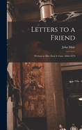 Letters to a Friend: Written to Mrs. Ezra S. Carr, 1866-1879