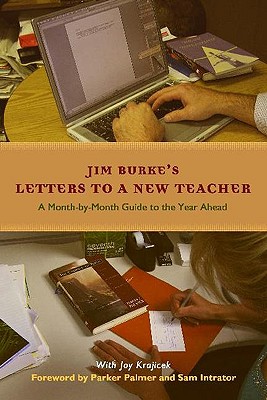 Letters to a New Teacher: A Month-by-Month Guide to the Year Ahead - Burke, Jim, and Krajicek, Joy