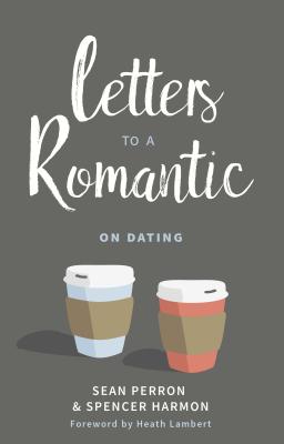 Letters to a Romantic: On Dating - Perron, Sean, and Harmon, Spencer M