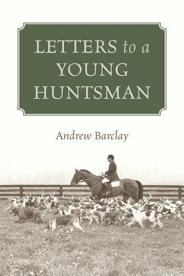 Letters to a Young Huntsman - Barclay, Andrew