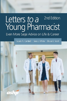 Letters to a Young Pharmacist: Even More Sage Advice on Life & Career - Cantrell, Susan A., and White, Sara J., and Scott, Bruce E.