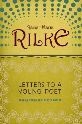 Letters to a Young Poet - Rilke, Rainer Maria, and Norton, M D Herter (Translated by)