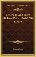Letters to and from Richard Price, 1767-1790 (1903)