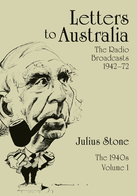 Letters to Australia, Volume 1: Essays from the 1940s - Stone, Julius, Professor