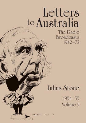 Letters to Australia, Volume 5: Essays from 1954-1955 - Stone, Julius, Mr.