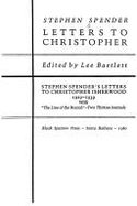 Letters to Christopher: Stephen Spender's Letters to Christopher Isherwood, 1929-1939: With "The Line of the Branch"--Two Thirties Journals - Spender, Stephen