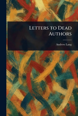 Letters to Dead Authors - Lang, Andrew