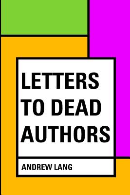 Letters to Dead Authors - Lang, Andrew